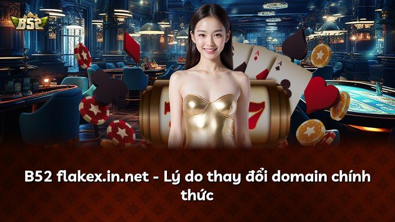 B52 flakex.in.net - Lý do thay đổi domain chính thức