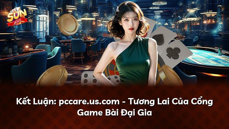 Kết Luận: pccare.us.com - Tương Lai Của Cổng Game Bài Đại Gia
