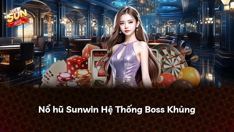 Nổ hũ Sunwin Hệ Thống Boss Khủng