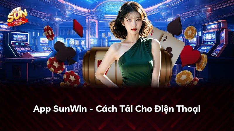 App SunWin - Cách Tải Cho Điện Thoại