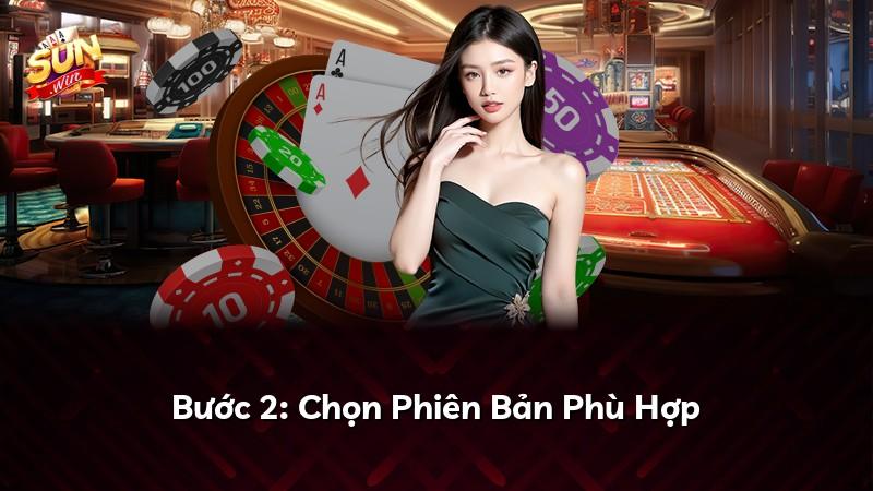 Bước 2: Chọn Phiên Bản Phù Hợp