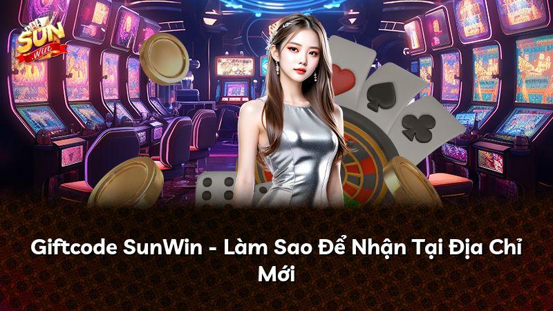 Giftcode SunWin - Làm Sao Để Nhận Tại Địa Chỉ Mới