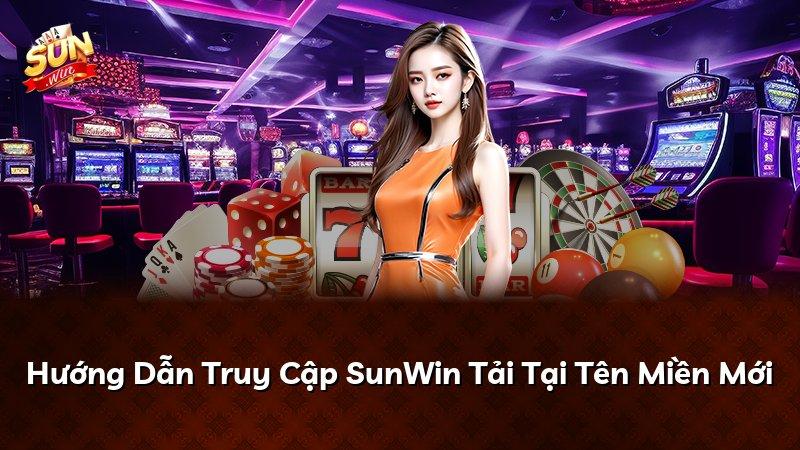 Hướng Dẫn Truy Cập SunWin Tải Tại Tên Miền Mới