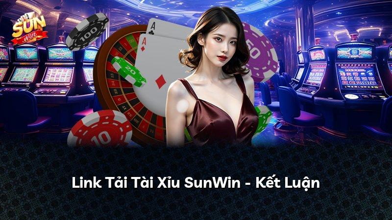 Link Tải Tài Xỉu SunWin - Kết Luận