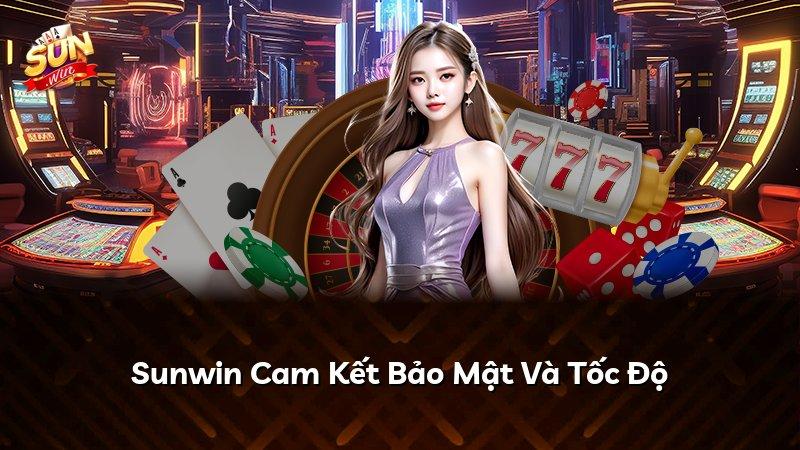 Sunwin Cam Kết Bảo Mật Và Tốc Độ