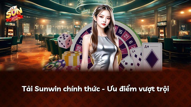 Tải Sunwin chính thức - Ưu điểm vượt trội